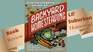 Book Review: The Beginner's Guide to Backyard Homesteading